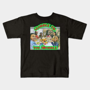 Gobble Til You Wobble (family Thanksgiving) Kids T-Shirt